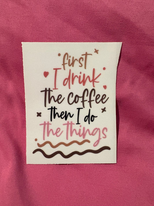 First I Drink The Coffee