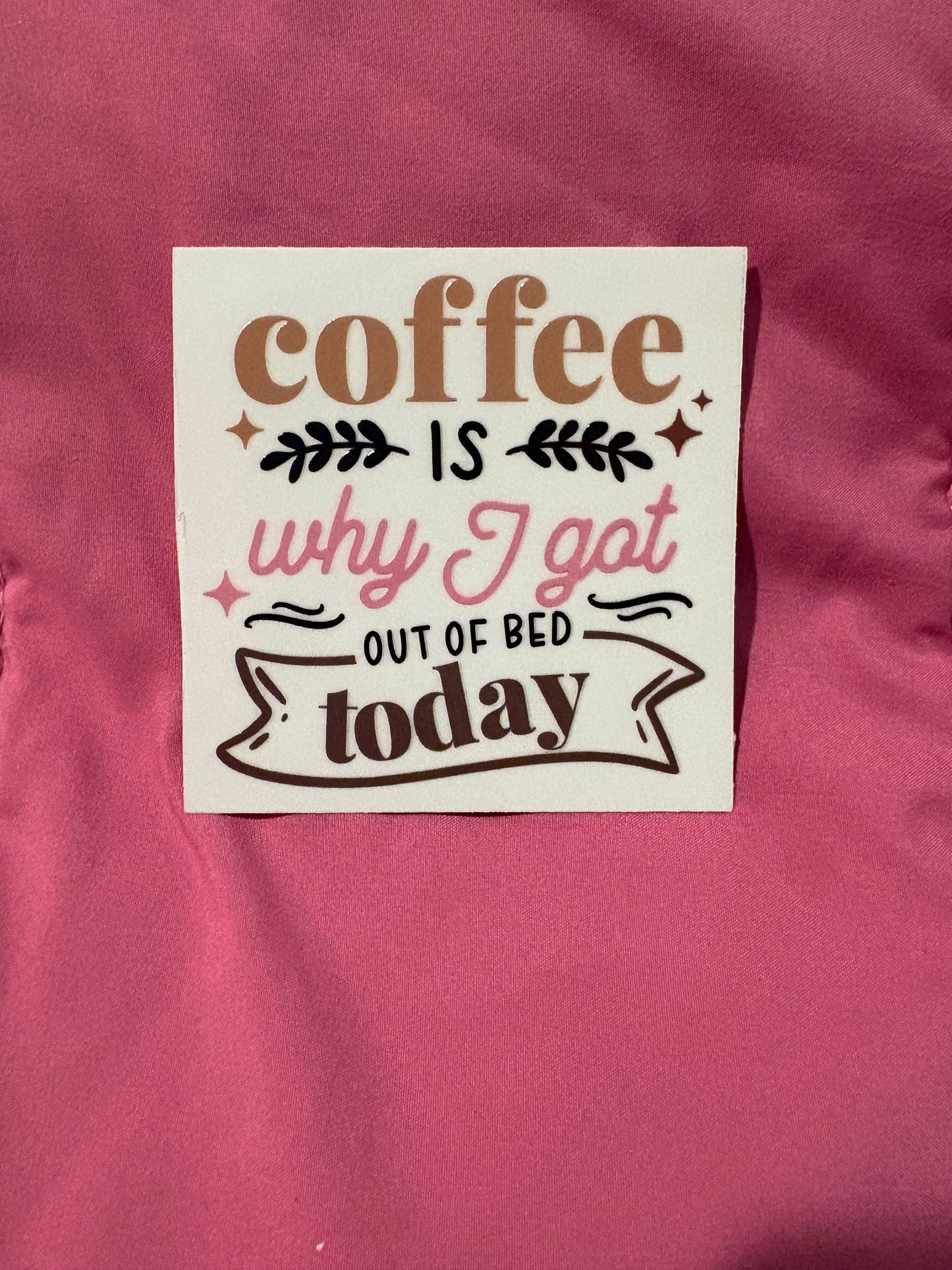 Coffee is Why I Got Out of Bed