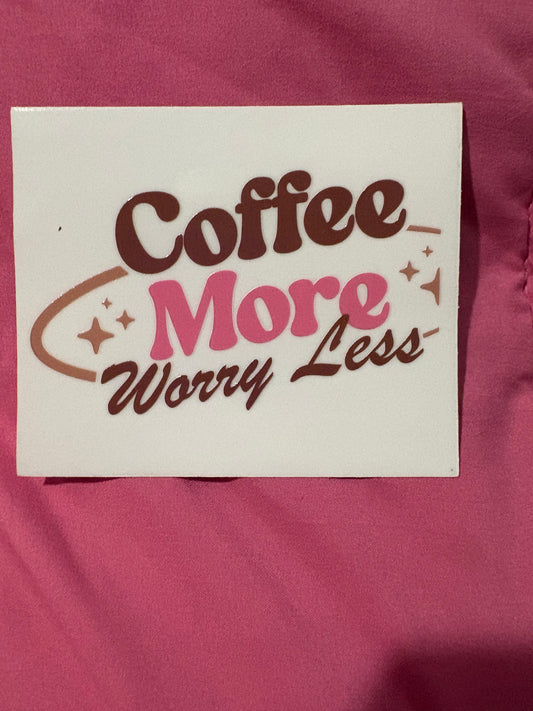 Coffee More Worry Less