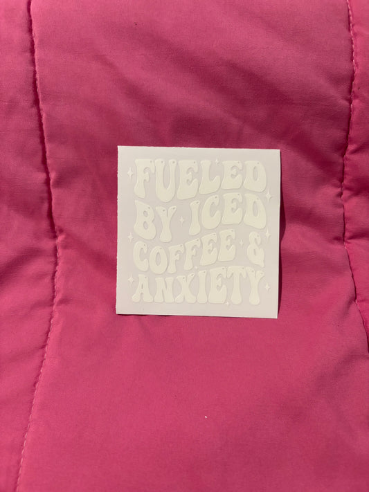 Fueled by Iced Coffee & Anxiety (White letters)